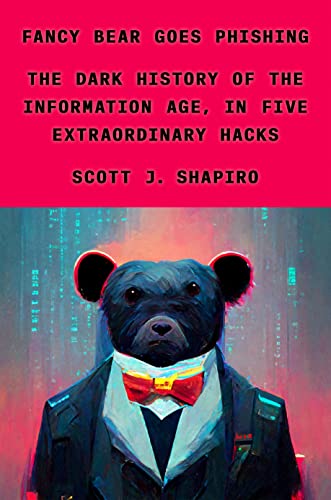cover image Fancy Bear Goes Phishing: The Dark History of the Information Age, in Five Extraordinary Hacks