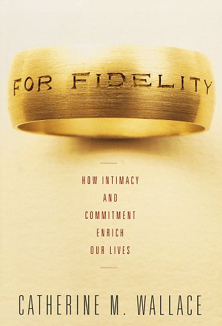 cover image For Fidelity: How Intimacy and Commitment Enrich Our Lives