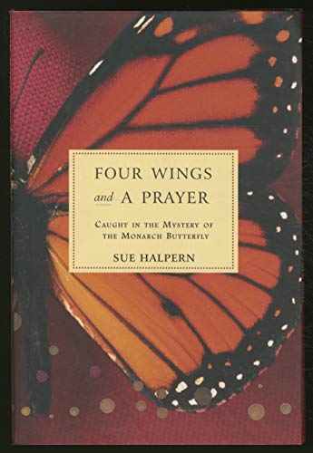 cover image FOUR WINGS AND A PRAYER: Caught in the Mystery of the Monarch Butterfly 