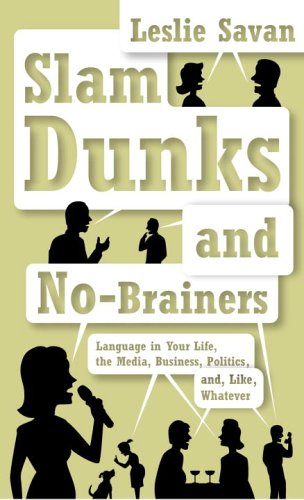 cover image Slam Dunks and No-Brainers: Language in Your Life, the Media, Business, Politics, and, Like, Whatever