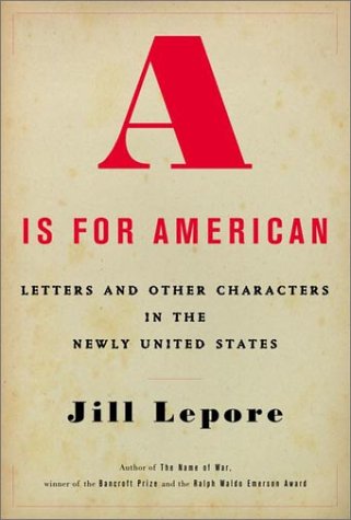 cover image A IS FOR AMERICAN: Letters and Other Characters in the Newly United States 