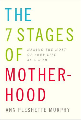 cover image THE 7 STAGES OF MOTHERHOOD: Making the Most of Your Life as a Mom