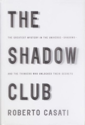 cover image The Shadow Club: The Greatest Mystery in the Universe--Shadows--And the Thinkers Who Unlocked Their Secrets