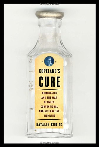 cover image COPELAND'S CURE: Homeopathy and the War Between Conventional and Alternative Medicine