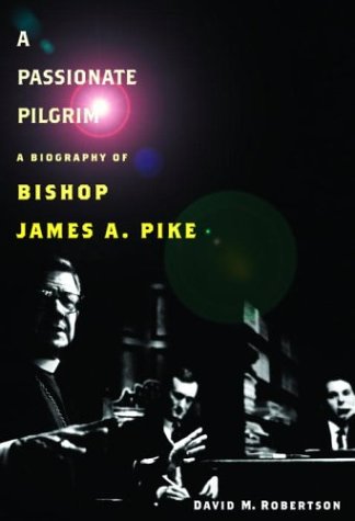 cover image A PASSIONATE PILGRIM: A Biography of Bishop James A. Pike