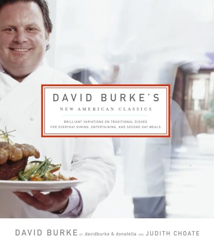 cover image David Burke's New American Classics: Brilliant Variations on Traditional Dishes for Everyday Dining, Entertaining, and Second-Day Meals