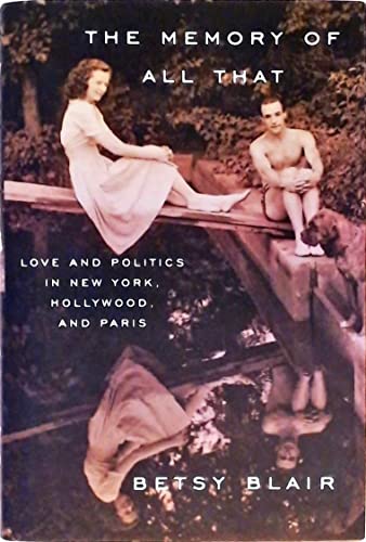 cover image The Memory of All That: Love and Politics in New York, Hollywood, and Paris