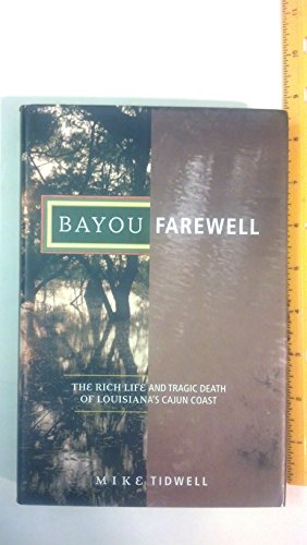 cover image BAYOU FAREWELL: The Rich Life and Tragic Death of Louisiana's Cajun Coast