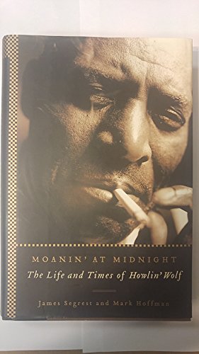 cover image MOANIN' AT MIDNIGHT: The Life and Times of Howlin' Wolf