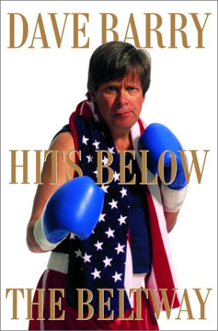 cover image DAVE BARRY HITS BELOW THE BELTWAY: A Vicious and Unprovoked Attack on Our Most Cherished Political Institutions