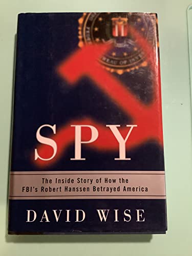 cover image SPY: The Inside Story of How the FBI's Robert Hanssen Betrayed America