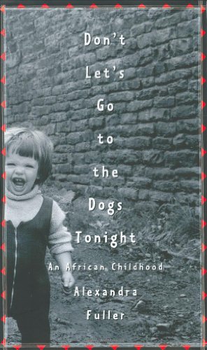 cover image DON'T LET'S GO TO THE DOGS TONIGHT: An African Childhood