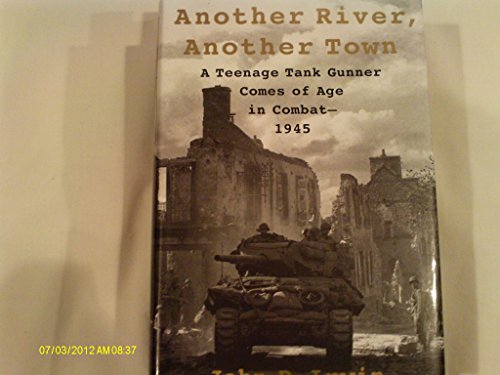 cover image ANOTHER RIVER, ANOTHER TOWN: A Teenage Tank Gunner Comes of Age in Combat—1945