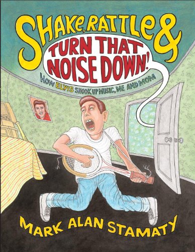 cover image Shake, Rattle and Turn That Noise Down! How Elvis Shook Up Music, Me and Mom