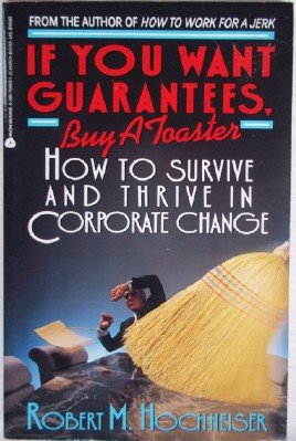 cover image If You Want Guarantees, Buy a Toaster: How to Survive and Thrive in Corporate Change