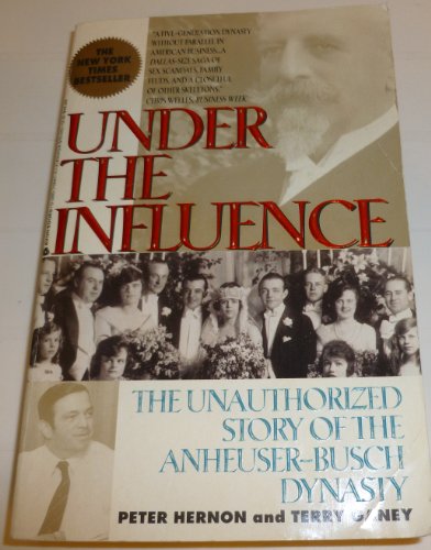 cover image Under the Influence: Unauthorized Story of the Anheuser-Busch Dynasty