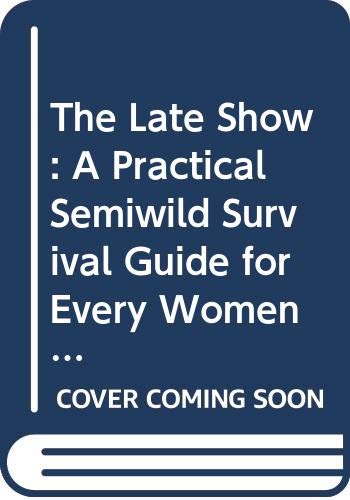 cover image The Late Show: A Practical, Semiwild Survival Guide for Every Woman in Her Prime or Approaching It