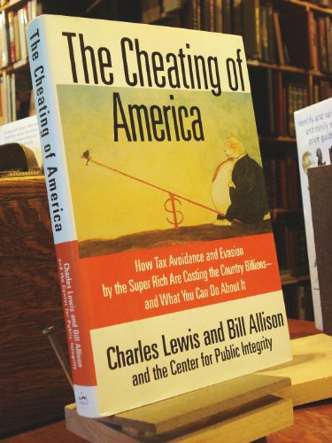cover image THE CHEATING OF AMERICA: How Tax Avoidance and Evasion by the Super Rich Are Costing the Country Billions—and What You Can Do About It