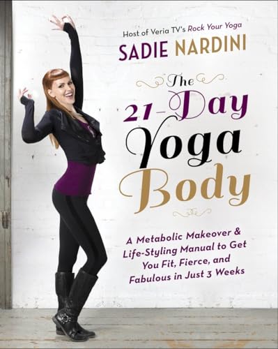 cover image The 21-Day Yoga Body: 
A Metabolic Makeover & Life-Styling Manual to Get You Fit, Fierce & Fabulous in Just 3 Weeks