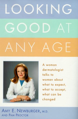 cover image Looking Good at Any Age: A Woman Dermatologist Talks to Women about What to Expect, What to Accept, What Can Be Changed