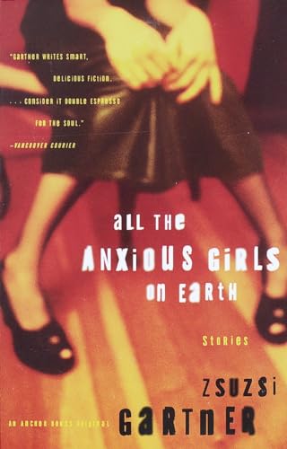 cover image All the Anxious Girls on Earth: Stories