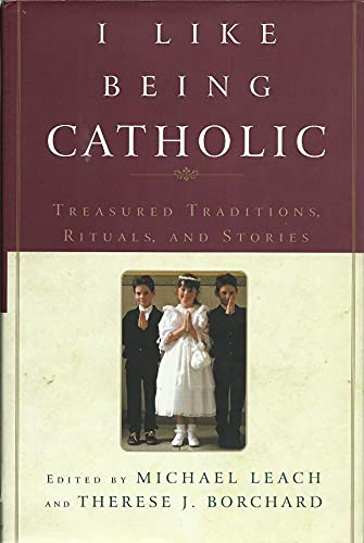 cover image I Like Being Catholic: Treasured Traditions, Rituals, and Stories