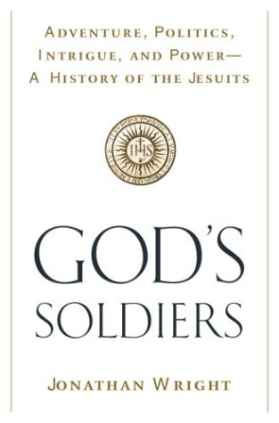 cover image GOD'S SOLDIERS: Adventure, Politics, Intrigue, and Power—A History of the Jesuits