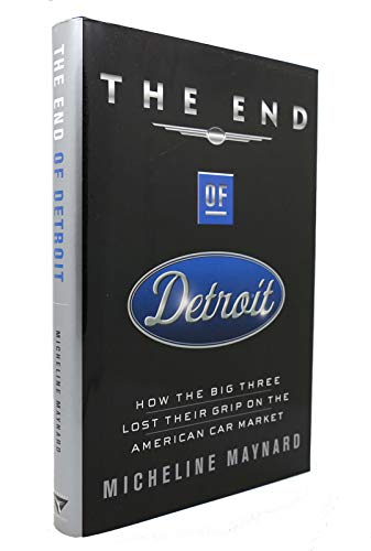 cover image THE END OF DETROIT: How the Big Three Lost Their Grip on the American Car Market