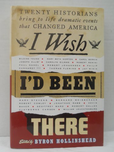 cover image I Wish I'd Been There: Twenty Historians Bring to Life Dramatic Events That Changed America