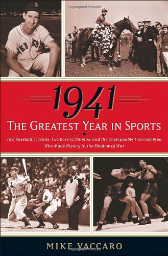 cover image 1941—The Greatest Year in Sports: Two Baseball Legends, Two Boxing Champs, and the Unstoppable Thoroughbred Who Made History in the Shadow of War