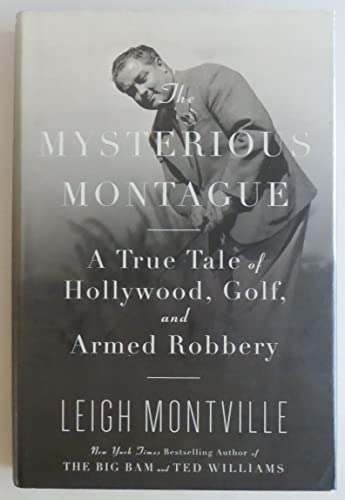 cover image The Mysterious Montague: A True Tale of Hollywood, Golf, and Armed Robbery