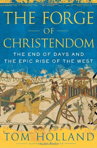 cover image The Forge of Christendom: The End of Days and the Epic Rise of the West