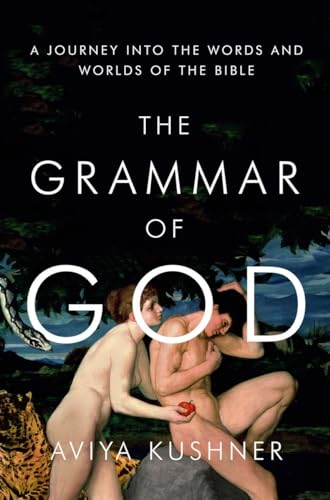 cover image The Grammar of God: A Journey into the Words and Worlds of the Bible