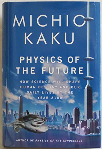 cover image Physics of the Future: How Science Will Shape Human Destiny and Our Daily Lives by the Year 2100 