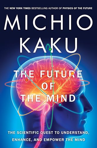 cover image The Future of the Mind: The Scientific Quest to Understand, Enhance, and Empower the Mind
