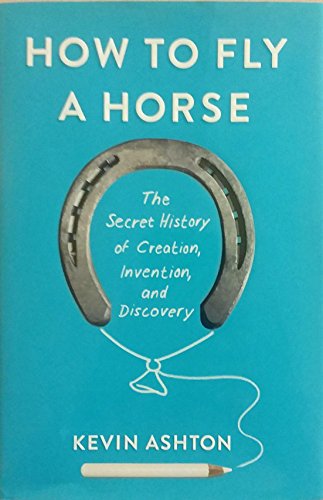 cover image How to Fly a Horse: The Secret History of Creation, Invention, and Discovery