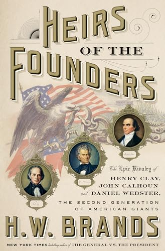 cover image Heirs of the Founders: The Epic Rivalry of Henry Clay, John Calhoun, and Daniel Webster, the Second Generation of American Giants