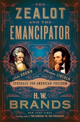 cover image The Zealot and the Emancipator: John Brown, Abraham Lincoln, and the Struggle for American Freedom