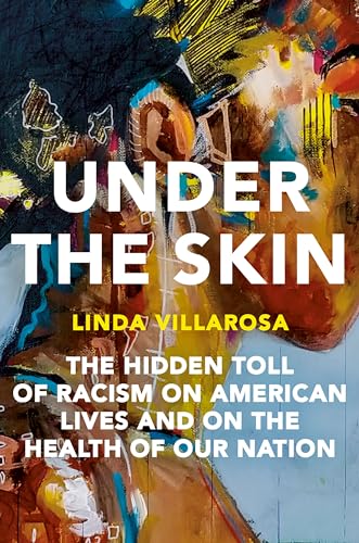 cover image Under the Skin: The Hidden Toll of Racism on American Lives and on the Health of Our Nation