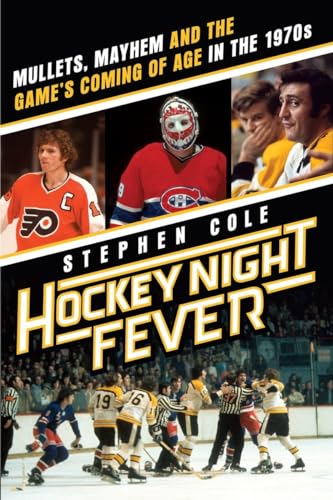 cover image Hockey Night Fever: Mullets, Mayhem, and the Game's Coming of Age in the 1970s