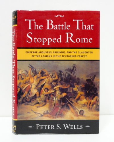 cover image The Battle That Stopped Rome: Emperor Augustus, Arminius, and the Slaughter of the Legions in the Teutoburg Forest