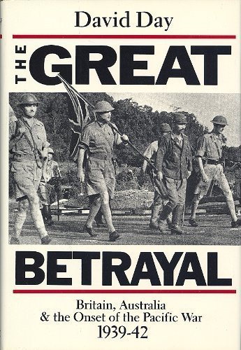 cover image The Great Betrayal: Britain, Australia and the Onset of the Pacific War, 1939-42
