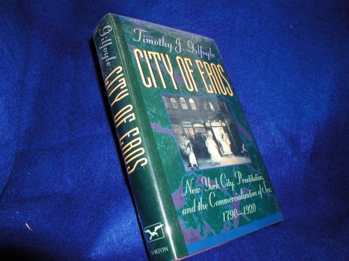 cover image City of Eros: New York City, Prostitution, and the Commercialization of Sex, 1790-1920