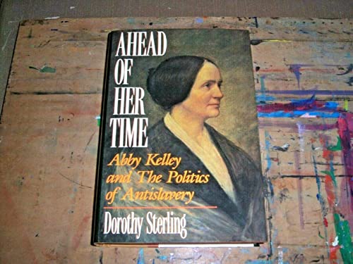 cover image Ahead of Her Time: Abby Kelley and the Politics of Anti-Slavery