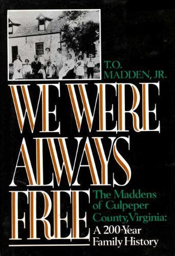 cover image We Were Always Free: The Maddens of Culpeper Country, Virginia, a 200 Year Family History