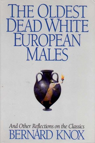 cover image The Oldest Dead White European Males and Other Reflections on the Classics: And Other Reflections on the Classics
