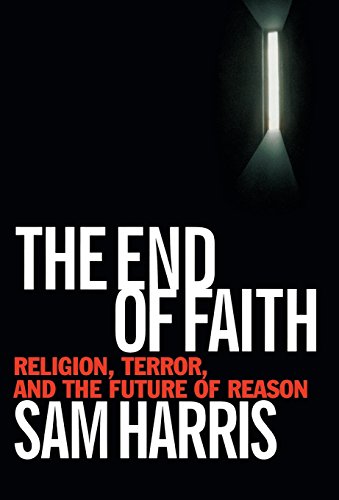 cover image THE END OF FAITH: Religion, Terror, and the Future of Reason