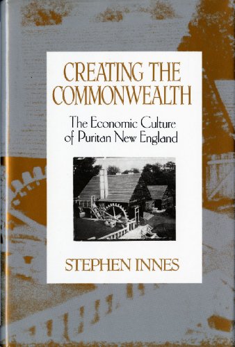 cover image Creating the Commonwealth: The Economic Culture of Puritan New England