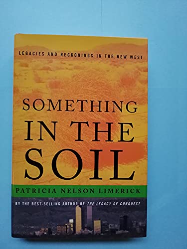cover image Something in the Soil: Legacies and Reckonings in the New West