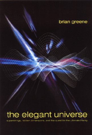 cover image The Elegant Universe: Superstrings, Hidden Dimensions and the Quest for the Ultimate Theory